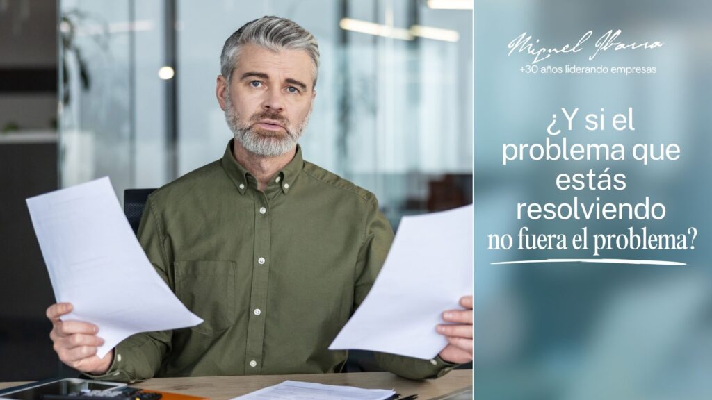 ¿Y si el problema que estás resolviendo no fuera el problema?